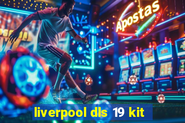 liverpool dls 19 kit